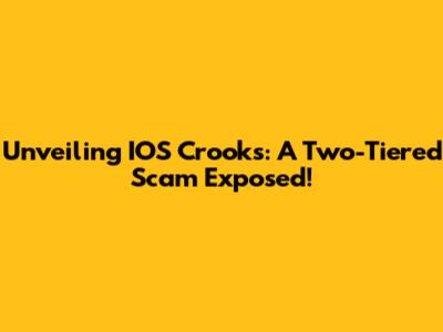 Unveiling IOS Crooks: A Two-Tiered Scam Exposed!