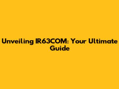 Unveiling IR63COM: Your Ultimate Guide