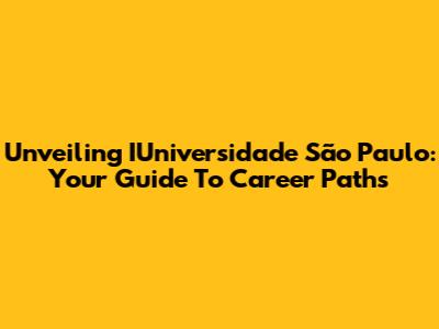 Unveiling IUniversidade São Paulo: Your Guide To Career Paths