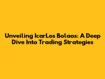 Unveiling IcarLos Bolaos: A Deep Dive Into Trading Strategies