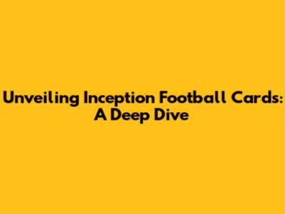 Unveiling Inception Football Cards: A Deep Dive