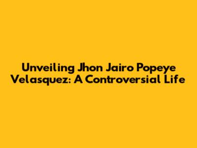 Unveiling Jhon Jairo 'Popeye' Velasquez: A Controversial Life