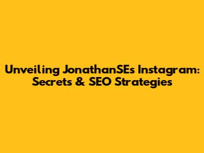 Unveiling JonathanSE's Instagram: Secrets & SEO Strategies