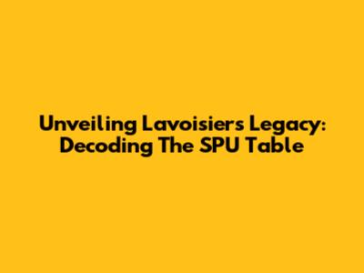 Unveiling Lavoisier's Legacy: Decoding The SPU Table
