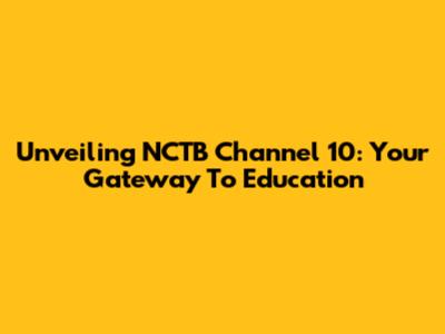 Unveiling NCTB Channel 10: Your Gateway To Education
