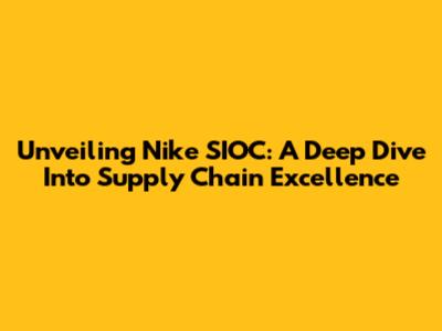 Unveiling Nike SIOC: A Deep Dive Into Supply Chain Excellence