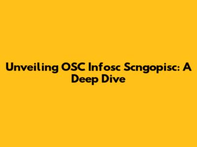 Unveiling OSC Infosc Scngopisc: A Deep Dive