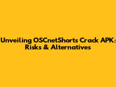 Unveiling OSCnetShorts Crack APK: Risks & Alternatives