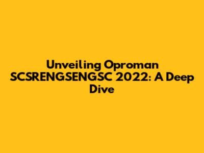 Unveiling Oproman SCSRENGSENGSC 2022: A Deep Dive