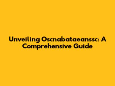 Unveiling Oscnabataeanssc: A Comprehensive Guide