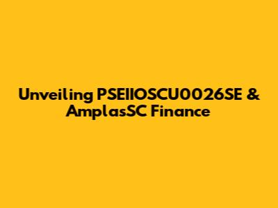 Unveiling PSEIIOSCU0026SE & AmplasSC Finance