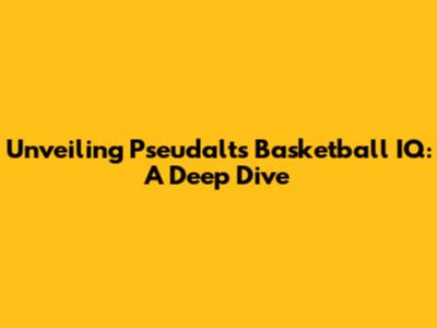 Unveiling Pseudalt's Basketball IQ: A Deep Dive