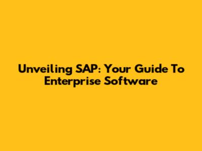 Unveiling SAP: Your Guide To Enterprise Software