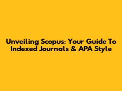 Unveiling Scopus: Your Guide To Indexed Journals & APA Style