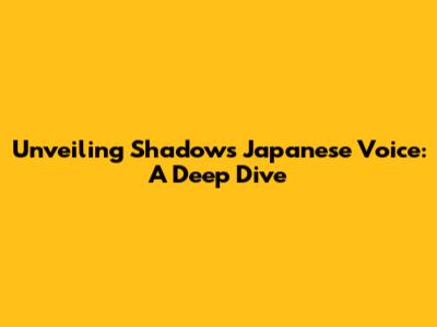 Unveiling Shadow's Japanese Voice: A Deep Dive