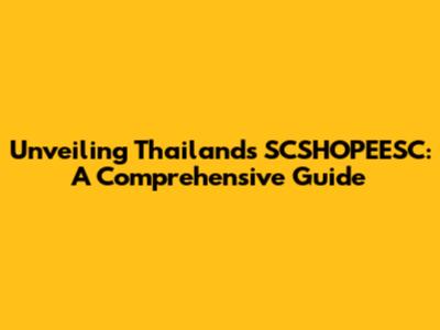 Unveiling Thailand's SCSHOPEESC: A Comprehensive Guide