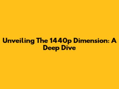 Unveiling The 1440p Dimension: A Deep Dive