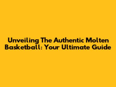Unveiling The Authentic Molten Basketball: Your Ultimate Guide