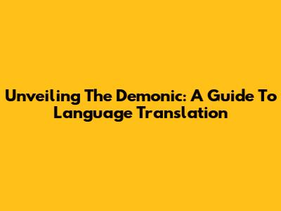 Unveiling The Demonic: A Guide To Language Translation