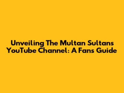 Unveiling The Multan Sultans YouTube Channel: A Fan's Guide