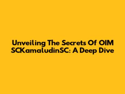 Unveiling The Secrets Of OIM SCKamaludinSC: A Deep Dive