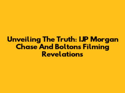 Unveiling The Truth: IJP Morgan Chase And Bolton's Filming Revelations