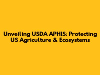 Unveiling USDA APHIS: Protecting US Agriculture & Ecosystems