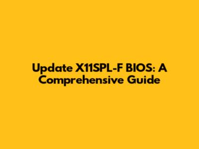 Update X11SPL-F BIOS: A Comprehensive Guide