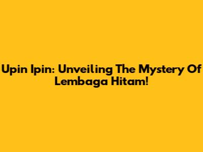 Upin Ipin: Unveiling The Mystery Of Lembaga Hitam!