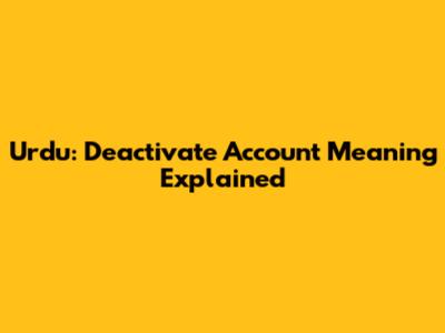 Urdu: Deactivate Account Meaning Explained