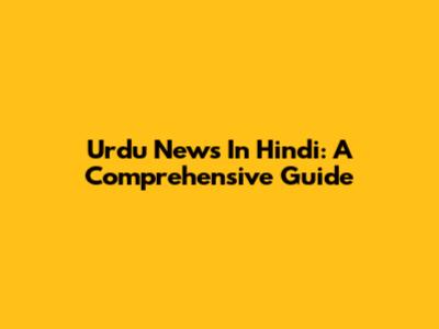 Urdu News In Hindi: A Comprehensive Guide