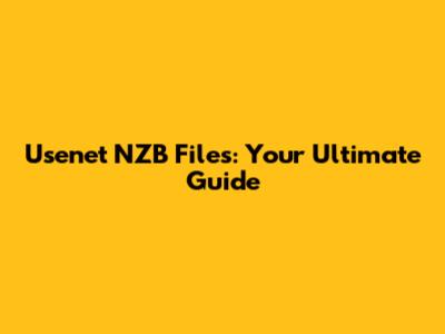 Usenet NZB Files: Your Ultimate Guide
