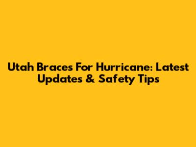 Utah Braces For Hurricane: Latest Updates & Safety Tips