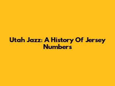 Utah Jazz: A History Of Jersey Numbers
