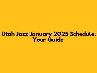 Utah Jazz January 2025 Schedule: Your Guide