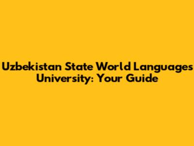 Uzbekistan State World Languages University: Your Guide