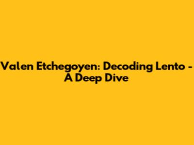 Valen Etchegoyen: Decoding 'Lento' - A Deep Dive