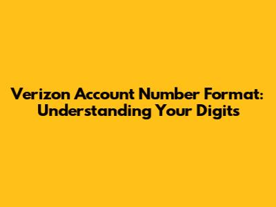 Verizon Account Number Format: Understanding Your Digits