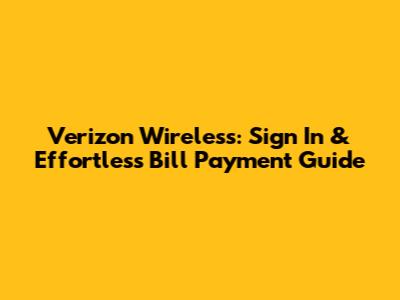 Verizon Wireless: Sign In & Effortless Bill Payment Guide