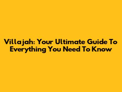 Villajah: Your Ultimate Guide To Everything You Need To Know