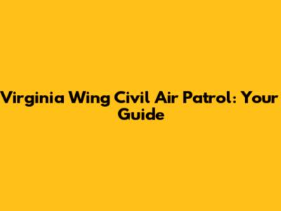 Virginia Wing Civil Air Patrol: Your Guide
