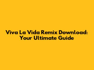 Viva La Vida Remix Download: Your Ultimate Guide