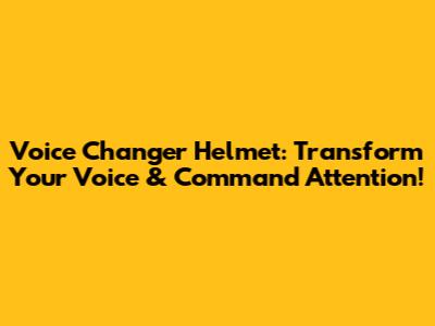Voice Changer Helmet: Transform Your Voice & Command Attention!