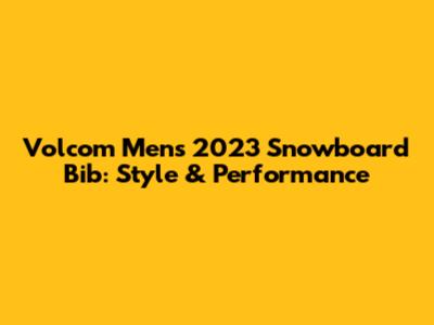 Volcom Men's 2023 Snowboard Bib: Style & Performance