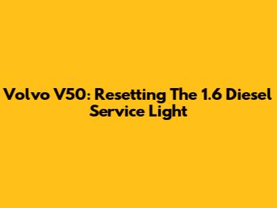 Volvo V50: Resetting The 1.6 Diesel Service Light