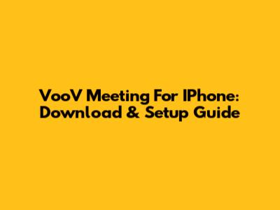 VooV Meeting For IPhone: Download & Setup Guide