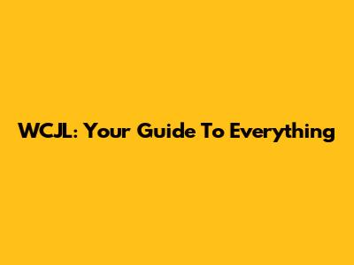 WCJL: Your Guide To Everything