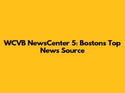 WCVB NewsCenter 5: Boston's Top News Source