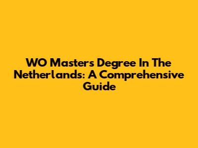 WO Master's Degree In The Netherlands: A Comprehensive Guide