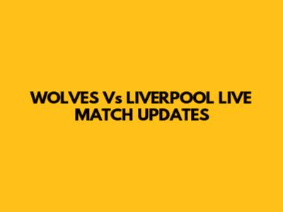WOLVES Vs LIVERPOOL LIVE MATCH UPDATES